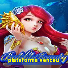 plataforma venceu